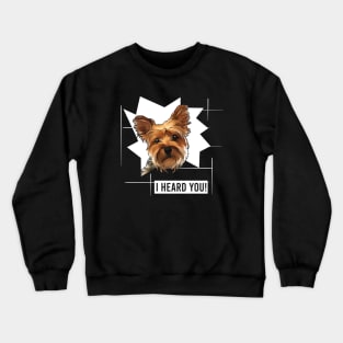 Funny Yorkie I Heard You Crewneck Sweatshirt